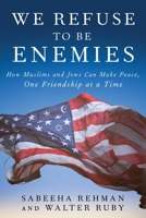 We Refuse to Be Enemies: How Muslims and Jews Can Make Peace, One Friendship at a Time 1951627334 Book Cover