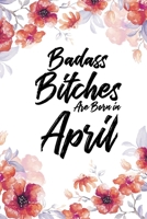 Badass Bitches Are Born In April: Blank Lined 100 page 6 x 9 Floral Light Water Color Planner and Notebook For an April birthday unique gifts for women or her to jot down ideas and notes 1692499149 Book Cover