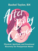 After Baby Comes: Physical, Spiritual, and Emotional Recovery for Postpartum Moms 0736990488 Book Cover