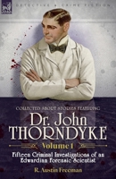 Collected Short Stories Featuring Doctor John Thorndyke Volume 1: Fifteen Criminal Investigations of an Edwardian Forensic Scientist 1916535909 Book Cover