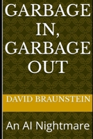 Garbage In, Garbage Out: An AI Nightmare B0FMP8RV4F Book Cover