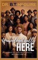 Unapologetically Here: Stories of Thriving in Spaces Not Built for Us B0GLKY1VLF Book Cover