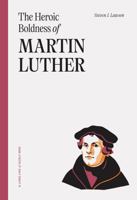 The Heroic Boldness of Martin Luther 1567693210 Book Cover