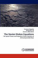 The Navier-Stokes Equations: On Special Classes and Properties of Exact Solutions of 3D Incompressible Flows 3838376943 Book Cover