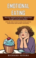 Emotional Eating: Find Out Negative Emotions behind Your Hunger and Build a Healthy (Step-by-step Guide to End Your Battle with Food and 1998769062 Book Cover