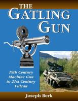 The Gatling Gun: 19th Century Machine Gun to 21st Century Vulcan 1981288848 Book Cover