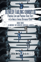 Denied! Failing Cordelia: Parental Love and Parental-state Theft in Los Angeles Juvenile Dependency Court. Book Three: Climbing the Broken Judicial Ladder 1796037052 Book Cover