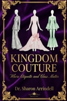 Kingdom Couture: Where Etiquette and Class Matter B0GT6K2BR1 Book Cover