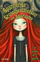 Spannende Gruselgeschichten und Albträume für Kinder ab 10 Jahren: Horrorgeschichten über gruselige Monster in einer Fantasy-Welt, in der clevere ... sowie Mut entdecken (German Edition) B0DV917CJ6 Book Cover