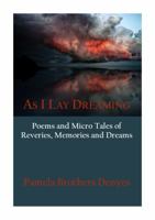As I Lay Dreaming: Poems and Micro Tales of Reveries, Memories and Dreams 1736389505 Book Cover