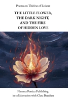 Poems on Thérèse of Lisieux: The Little Flower, the Dark Night, and the Fire of Hidden Love B0FK5SS48T Book Cover