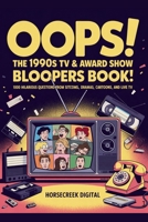 Oops! The 1990s TV & Award Show Bloopers Trivia Book: 1,000 Hilarious Questions from Sitcoms, Dramas, Cartoons, and Live TV B0FPXKNGD3 Book Cover