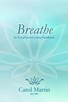 Breathe: An Enlightened Living Hand Book 1497531721 Book Cover