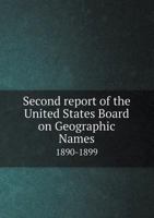 Second Report of the United States Board on Geographic Names 1890-1899 1171635028 Book Cover