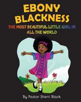 Ebony Blackness: The Most Beautiful Little Girl In All The World 1546793682 Book Cover