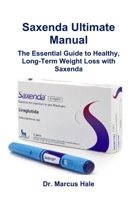 Saxenda Ultimate Manual: The Essential Guide to Healthy, Long-Term Weight Loss with Saxenda B0FJ8L69V1 Book Cover