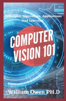 COMPUTER VISION 101: Principles, Algorithms, Applications And Learning B0959NSZ7V Book Cover