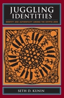 Juggling Identities: Identity and Authenticity Among the Crypto-Jews 0231142188 Book Cover