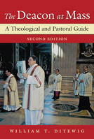 The Deacon at Mass: A Theological and Pastoral Guide 0809144654 Book Cover