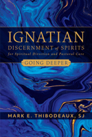 Going Deeper : Ignatian Discernment of Spirits in Spiritual Direction and Pastoral Care 0829449582 Book Cover