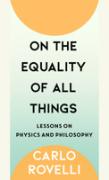 On the Equality of All Things: Lessons on Physics and Philosophy B0HK5Z3SSB Book Cover