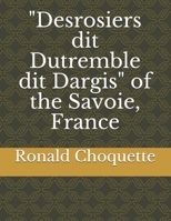 "Desrosiers dit Dutremble dit Dargis" of the Savoie, France B08HTG66KX Book Cover