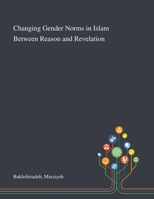 Changing Gender Norms in Islam Between Reason and Revelation 1013291360 Book Cover