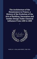 The Architecture of the Renaissance in France Volume I 1149291613 Book Cover