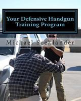 Your Defensive Handgun Training Program 1456542516 Book Cover