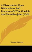 A Dissertation Upon Dislocations And Fractures Of The Clavicle And Shoulder-Joint 1141702878 Book Cover