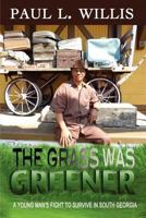 The Grass Was Greener: A Young Man's Fight to Survive in South Georgia 0982190093 Book Cover