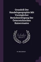 Grundriß Der Handelsgeographie Mit Vorzüglicher Berücksichtigung Der Österreichischen Kaiserstaates 1378390636 Book Cover