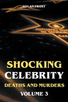 Shocking Celebrity Deaths and Murders Volume 3 B0CH5B1GJW Book Cover