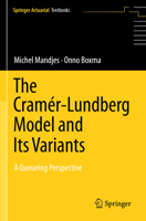 The Cramér–Lundberg Model and Its Variants: A Queueing Perspective 3031391047 Book Cover