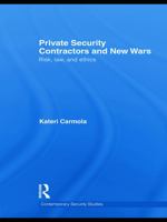 Private Security Contractors and New Wars: Risk, Law, and Ethics 041568191X Book Cover