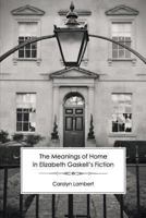 The Meanings of Home in Elizabeth Gaskell's Fiction 1906469474 Book Cover