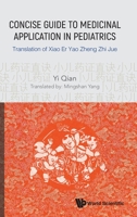 Concise Guide to Medicinal Application in Pediatrics: Translation of Xiao Er Yao Zheng Zhi Jue 9811207658 Book Cover