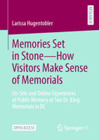 Memories Set in Stone?How Visitors Make Sense of Memorials: On-Site and Online Experiences of Public Memory at Two Dr. King Memorials in DC 3658489162 Book Cover