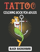 Tattoo Coloring Book for Adults Black Background: Relax with modern tattoo designs Adults and Teens Fun Design Gift B094VFVLHS Book Cover