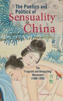 The Poetics and Politics of Sensuality in China: The "Fragrant and Bedazzling" Movement [1600-1930] 1604979526 Book Cover