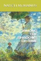 AMONG THE SHADOWS OF TIME B0G4S2W64J Book Cover
