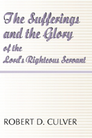 The sufferings and the glory of the Lord's righteous servant 1579106552 Book Cover