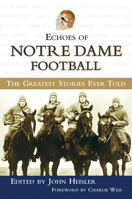 Echoes of Notre Dame Football: The Greatest Stories Ever Told (Echoes of) 1572437456 Book Cover