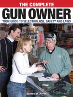 The Complete Gun Owner: Your Guide to Selection, Use, Safety and Laws 089689715X Book Cover