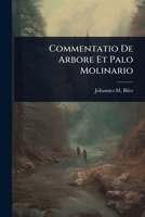 Commentatio De Arbore Et Palo Molinario (Latin Edition) 1024506754 Book Cover