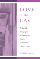 Love in the Lav: A Social Biography of Same-Sex Desire in Ireland, 1922-1972 (Sexuality Studies) 1439924163 Book Cover