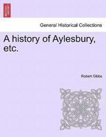 A history of Aylesbury, etc. 1241599459 Book Cover