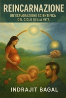 Reincarnazione: Un'esplorazione scientifica del ciclo della vita (Italian Edition) B0FNJSJNMQ Book Cover