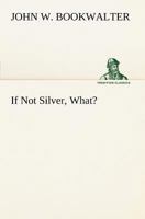If Not Silver, What? 9356313040 Book Cover