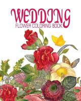 Wedding Flower Coloring Book: Nature Flower Coloring Book - Vol.10: Flowers & Landscapes Coloring Books for Grown-Ups 1537363883 Book Cover